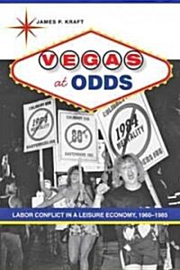 Vegas at Odds: Labor Conflict in a Leisure Economy, 1960-1985 (Hardcover)