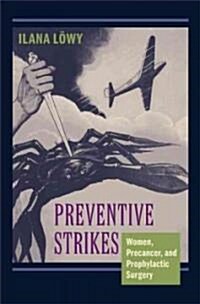 Preventive Strikes: Women, Precancer, and Prophylactic Surgery (Hardcover)