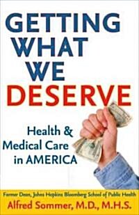 Getting What We Deserve: Health and Medical Care in America (Hardcover)