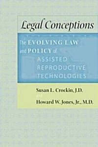 Legal Conceptions: The Evolving Law and Policy of Assisted Reproductive Technologies (Hardcover)