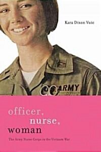 Officer, Nurse, Woman: The Army Nurse Corps in the Vietnam War (Hardcover)