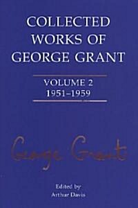 Collected Works of George Grant: Volume 2 (1951-1959) (Hardcover)