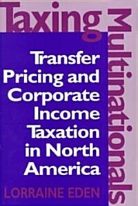 Taxing Multinationals: Transfer Pricing and Corporate Income Taxation in North America (Hardcover)