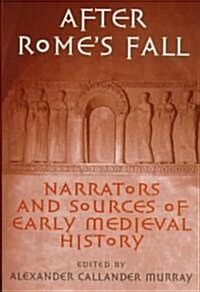 After Romes Fall: Narrators and Sources of Early Medieval History (Hardcover)