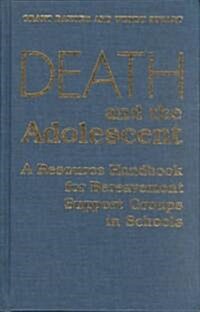 Death and the Adolescent: A Resource Handbook for Bereavement Support Groups in Schools (Hardcover)