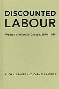 Discounted Labour: Women Workers in Canada, 1870-1939 (Hardcover)