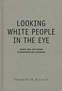 Looking White People in the Eye: Gender, Race, and Culture in Courtrooms and Classrooms (Hardcover)