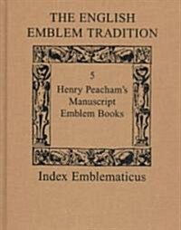 The English Emblem Tradition: Volume 5: Henry Peachams Manuscript Emblem Books (Hardcover)