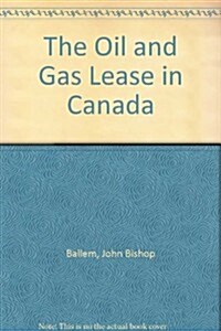 The Oil and Gas Lease in Canada (Hardcover, 2nd, Subsequent)