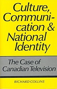 Culture, Communication and National Identity: The Case of Canadian Television (Hardcover)