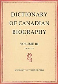 Dictionary of Canadian Biography / Dictionaire Biographique Du Canada: Volume III, 1741 -1770 (Hardcover)