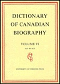 Dictionary of Canadian Biography / Dictionaire Biographique Du Canada: Volume VI, 1821 - 1835 (Hardcover)