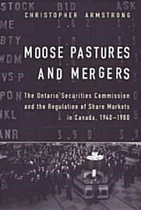 Moose Pastures and Mergers: The Ontario Securities Commission and the Regulation of Share Markets in Canada, 1940-1980 (Hardcover)