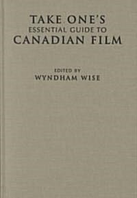 Take Ones Essential Guide to Canadian Film (Hardcover)