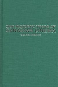 One Hundred Years of Canadian Cinema (Hardcover)