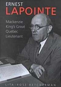 Ernest Lapointe: MacKenzie Kings Great Quebec Lieutenant (Hardcover)