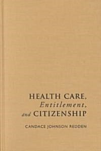 Health Care, Entitlement, and Citizenship (Hardcover)