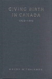 Giving Birth in Canada, 1900-1950 (Hardcover)