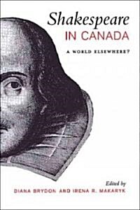 Shakespeare in Canada: A World Elsewhere? (Hardcover)