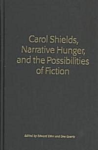 Carol Shields, Narrative Hunger, and the Possibilities of Fiction (Hardcover)