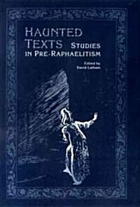 Haunted Texts: Studies in Pre-Raphaelitism (Hardcover)