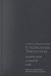 E. Pauline Johnson, Tekahionwake: Collected Poems and Selected Prose (Hardcover)