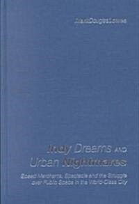 Indy Dreams and Urban Nightmares: Speed Merchants, Spectacle, and the Struggle Over Public Space in the World Class City (Hardcover)