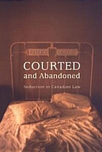 Courted and Abandoned: Seduction in Canadian Law (Hardcover)