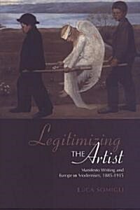 Legitimizing the Artist: Manifesto Writing and European Modernism 1885-1915 (Hardcover)