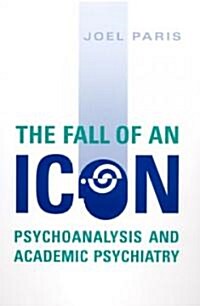 The Fall of an Icon: Psychoanalysis and Academic Psychiatry (Paperback)