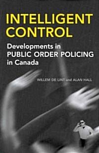 Intelligent Control: Developments in Public Order Policing in Canada (Hardcover)