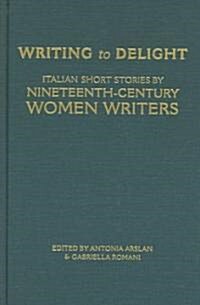 Writing to Delight: Italian Short Stories by Nineteenth-Century Women Writers (Hardcover, 2)