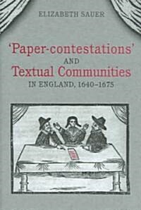Paper-Contestations and Textual Communities in England, 1640-1675 (Hardcover, 2)