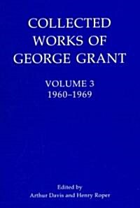 Collected Works of George Grant: (1960-1969) (Hardcover)