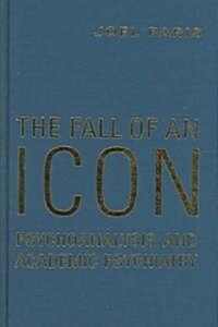 The Fall of an Icon: Psychoanalysis and Academic Psychiatry (Hardcover)