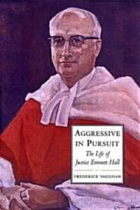 Aggressive in Pursuit: The Life of Justice Emmett Hall (Hardcover, 2)