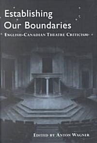 Establishing Our Boundaries: English-Canadian Theatre Criticism (Hardcover, 74)