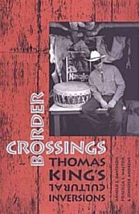 Border Crossings: Thomas Kings Cultural Inversions (Hardcover, 74)
