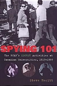 Spying 101: The Rcmps Secret Activities at Canadian Universities, 1917-1997 (Hardcover)