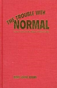 The Trouble with Normal: Postwar Youth and the Making of Heterosexuality (Hardcover)