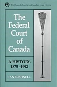 Federal Court of Canada: A History, 1875-1992 (Hardcover, 74, Revised)