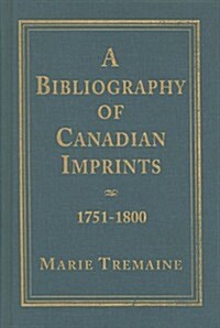 A Bibliography of Canadian Imprints, 1751-1800 (Hardcover)