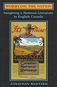 Worrying the Nation: Imagining a National Literature in English Canada (Hardcover, 74, Revised)