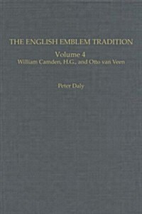 The English Emblem Tradition: Volume 4: William Camden, H.G., and Otto Van Veen (Hardcover, 4)