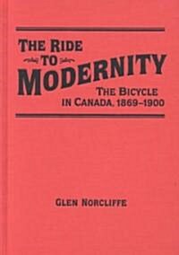 Ride to Modernity: The Bicycle in Canada, 1869-1900 (Hardcover)