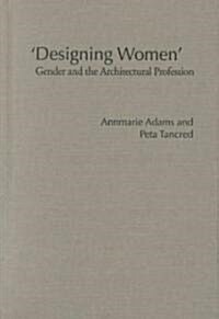 designing Women: Gender and the Architectural Profession (Hardcover)
