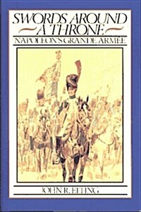 Swords Around a Throne: Napoleons Grand Armee (Hardcover)