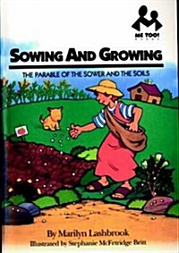 Sowing and Growing : The Parable of the Sower and the Soils (Paperback)