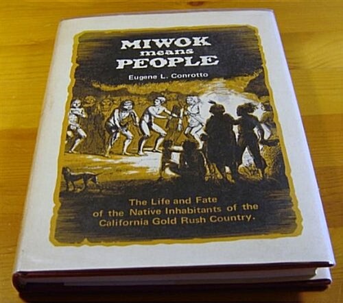 Miwok means people;: The life and fate of the native inhabitants of the California gold rush country (Hardcover)