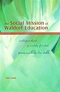 The Social Mission of Waldorf Education: Independent, Privately Funded, Accessible to All (Paperback)